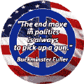 End Move in Politics Always Pick Up Gun--ANTI-WAR QUOTE KEY CHAIN