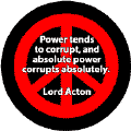 Absolute Power Corrupts Absolutely--ANTI-WAR QUOTE BUTTON