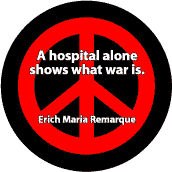 ANTI-WAR QUOTE: Hospital Alone Shows What War Is--PEACE SIGN BUTTON