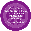 If Soldiers Were to Think None Would Remain in Army--ANTI-WAR QUOTE BUTTON