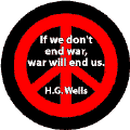 ANTI-WAR QUOTE: If We Don't End War War Will End Us--PEACE SIGN BUTTON