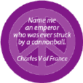 Name Emperor Ever Struck By Cannonball--ANTI-WAR QUOTE BUTTON