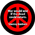 ANTI-WAR QUOTE: War Would End If Dead Could Return--PEACE SIGN BUTTON