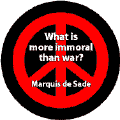 ANTI-WAR QUOTE: What is More Immoral Than War--PEACE SIGN BUTTON