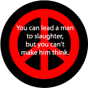 You Can Lead a Man to Slaughter But You Can't Make Him Think--FUNNY ANTI-WAR QUOTE MAGNET