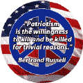 Patriotism Willingness to Kill be Killed for Trivial Reasons--ANTI-WAR QUOTE BUTTON