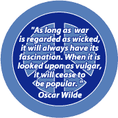 War as Wicked has its Fascination War as Vulgar Will Cease to be Popular--ANTI-WAR QUOTE MAGNET