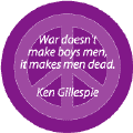 War Does Not Make Boys Men War Makes Men Dead--ANTI-WAR QUOTE BUTTON