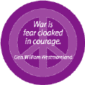 ANTI-WAR QUOTE: War is Fear Cloaked in Courage--PEACE SIGN BUTTON