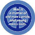 War Matter of Old Men's Pride Young Men's Lives--PEACE SIGN BUTTON