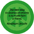 PEACE QUOTE: Destroy Enemy Make Him a Friend--PEACE SIGN BUTTON