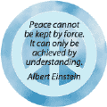 Peace Cannot Be Kept By Force Only By Understanding--PEACE SIGN BUTTON