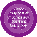 Peace May Cost as Much as War But It's a Better Buy--PEACE QUOTE T-SHIRT