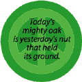 Today's Mighty Oak is Yesterday's Nut that Held Its Ground--FUNNY PEACE QUOTE KEY CHAIN