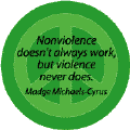 Nonviolence Doesn't Always Work But Violence Never Does--PEACE QUOTE BUTTON