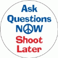 Ask Questions NOW, Shoot Later PEACE BUTTON