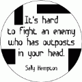 It's hard to fight an enemy who has outposts in your head. Sally Kempton quote PEACE BUTTON