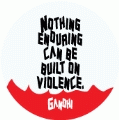 Nothing enduring can be built on violence. Gandhi quote PEACE KEY CHAIN