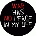 War Has No Peace In My Life PEACE BUTTON