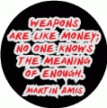 Weapons are like money; no one knows the meaning of enough. Martin Amis quote PEACE KEY CHAIN