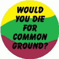 Would You Die For Common Ground PEACE KEY CHAIN