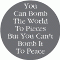 You Can Bomb The World To Pieces But You Can't Bomb It To Peace PEACE KEY CHAIN