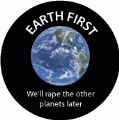 Earth First - We'll Rape the Other Planets Later - FUNNY POLITICAL KEY CHAIN