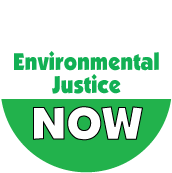 Environmental Justice NOW POLITICAL BUTTON