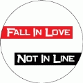 Fall In Love, Not In Line POLITICAL BUTTON