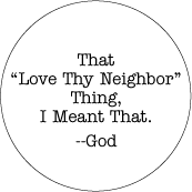 That 'Love Thy Neighbor' Thing, I Meant That -- God POLITICAL BUTTON