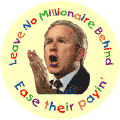 Bush - Leave No Millionaire - Behind Ease their Payin-ANTI-BUSH MAGNET