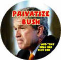 Privatize Bush and that goes for Dick Too-ANTI-BUSH KEY CHAIN