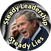 Bush - Steady Leadership Steady Lies-ANTI-BUSH BUTTON