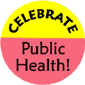 Celebrate Public Health-PUBLIC HEALTH BUTTON