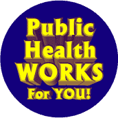 Public Health Works for You - PUBLIC HEALTH BUTTON