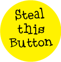 Steal This Button-POLITICAL BUTTON