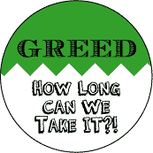 Greed: How Long Can We Take It--POLITICAL KEY CHAIN