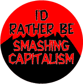 I'd Rather Be Smashing Capitalism--POLITICAL MAGNET