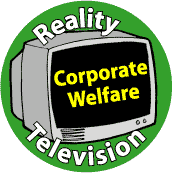 Reality Television: Corporate Welfare--POLITICAL POSTER