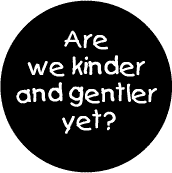 Are We Kinder Gentler Yet--POLITICAL MAGNET