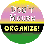 Don't Mourn: Organize--POLITICAL MAGNET