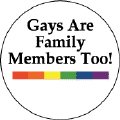 Gays are Family Members Too - Rainbow Pride Bar--Gay Pride Rainbow Store BUTTON