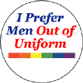 I Prefer Men Out of Uniform - Gay Pride Rainbow Bar--Gay Pride Rainbow Store FUNNY BUTTON