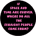 If Time and Space are Curved Where Do All the Straight People Come From?--Gay Pride Rainbow Store FUNNY STICKERS