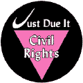 Just Due It - Civil Rights - Pink Triangle--Gay Pride Rainbow Store BUTTON