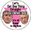 Let's Get One Thing Straight - Bush Knows Dick KEY CHAIN