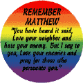 Remember Matthew - You Have Heard it Said Love Your Neighbor - Gay Pride Flag Colors--Gay Pride Rainbow Shop STICKERS