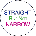 Straight But Not Narrow--Gay Pride Rainbow Shop BUTTON