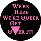 We're Here We're Queer Get Over it - Pink Triangle--Gay Pride Rainbow Shop STICKERS