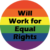 Will Work for Equal Rights - Gay Pride Flag Colors--Gay Pride Rainbow Shop KEY CHAIN